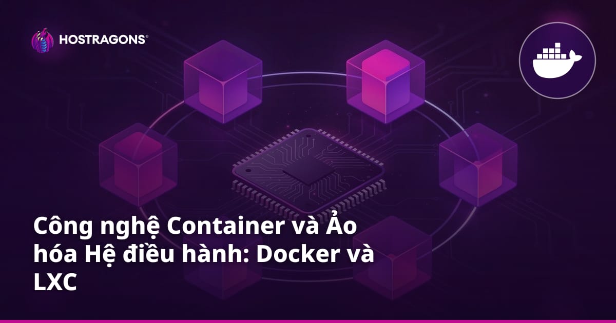 Công nghệ Container và Ảo hóa Hệ điều hành: Docker và LXC