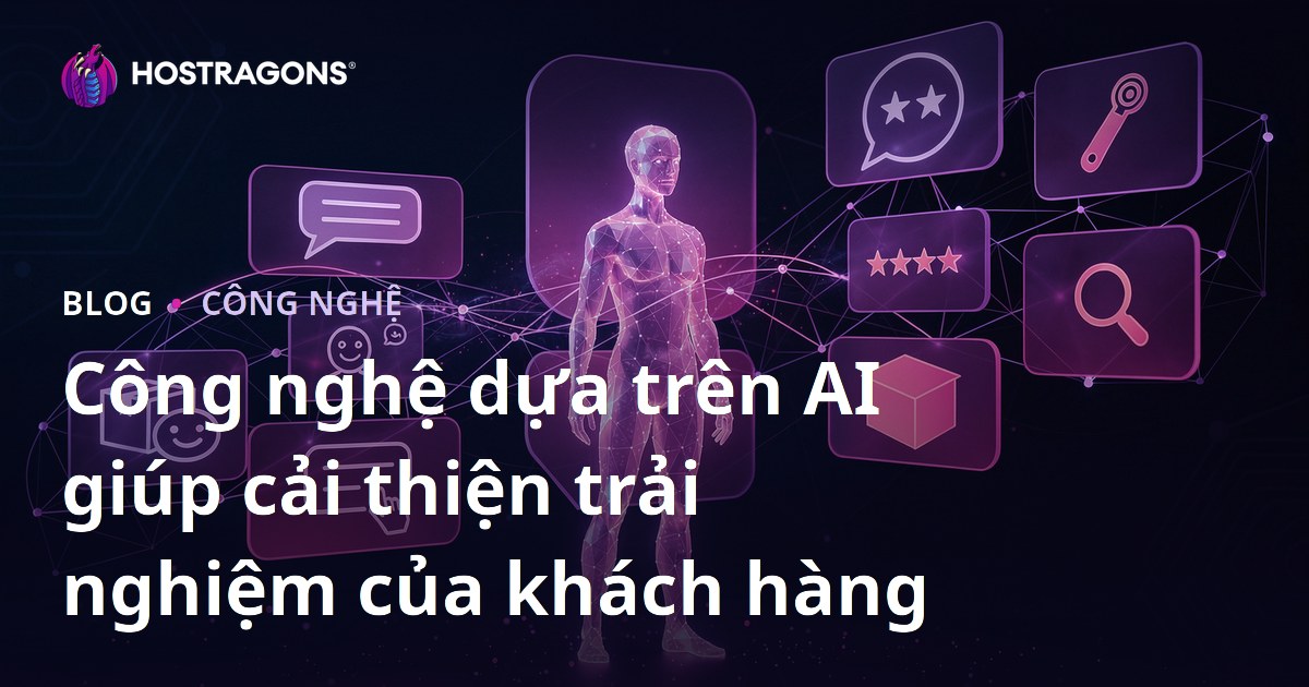 Công nghệ dựa trên AI giúp cải thiện trải nghiệm của khách hàng