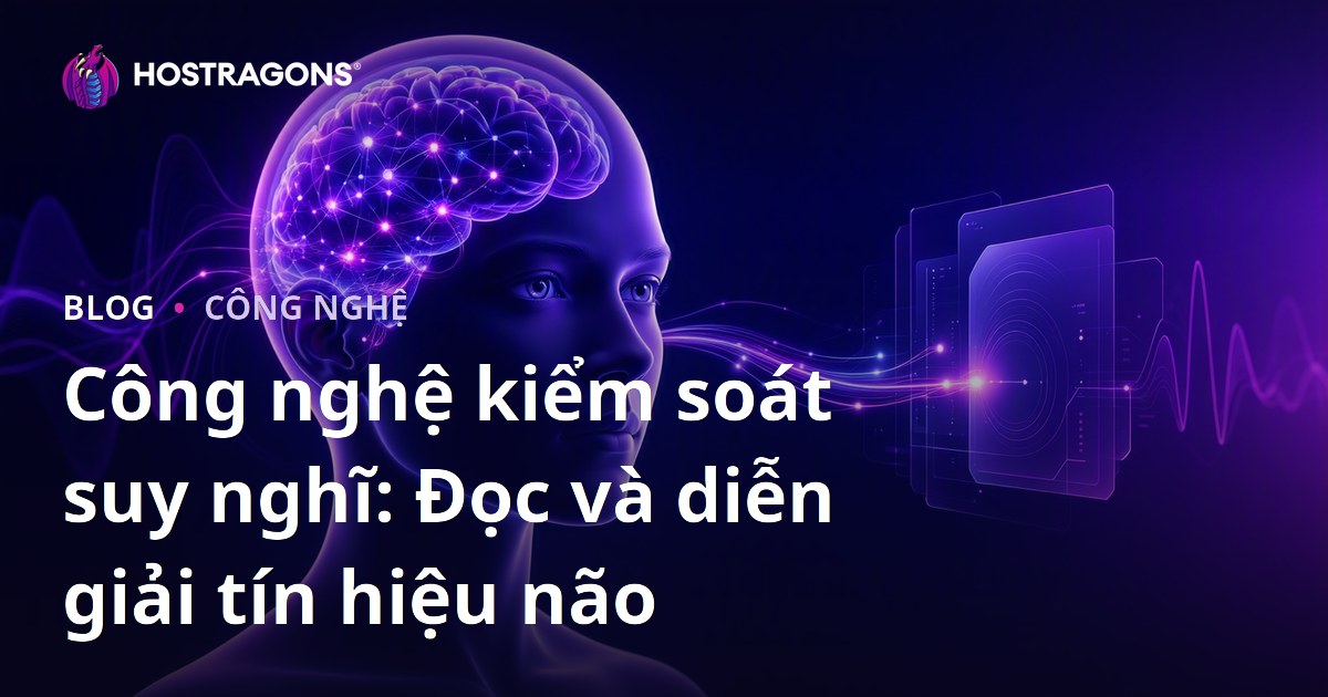Công nghệ kiểm soát suy nghĩ: Đọc và diễn giải tín hiệu não