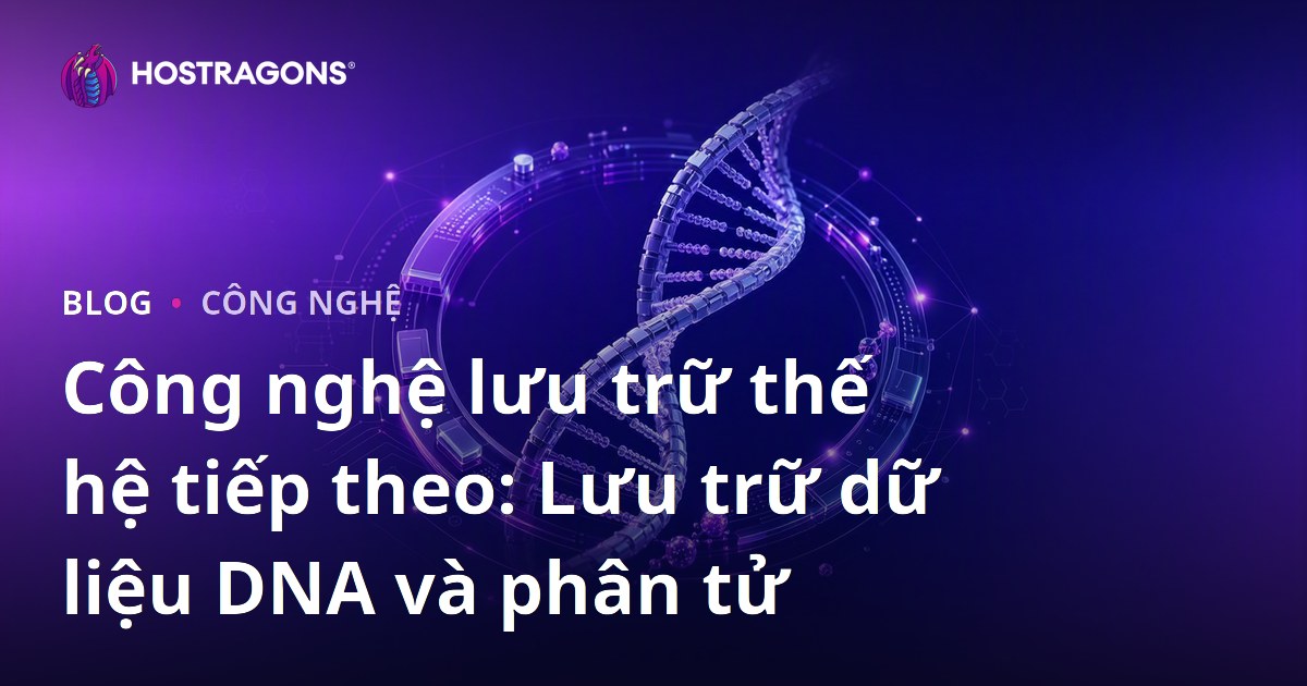 Công nghệ lưu trữ thế hệ tiếp theo: Lưu trữ dữ liệu DNA và phân tử