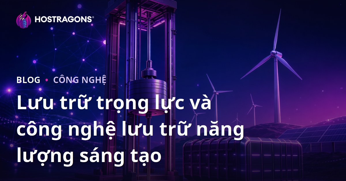 Lưu trữ trọng lực và công nghệ lưu trữ năng lượng sáng tạo