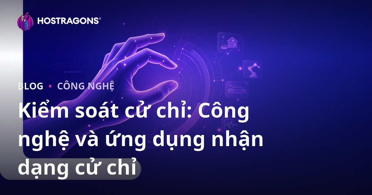 Kiểm soát cử chỉ: Công nghệ và ứng dụng nhận dạng cử chỉ