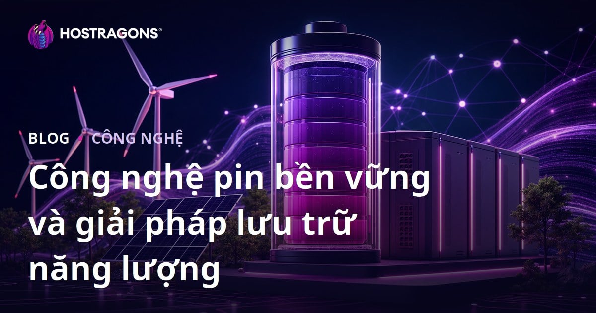 Công nghệ pin bền vững và giải pháp lưu trữ năng lượng
