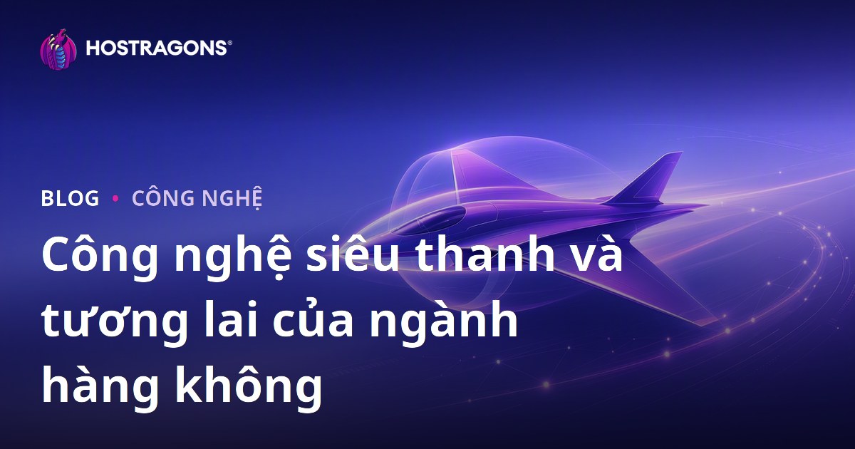 Công nghệ siêu thanh và tương lai của ngành hàng không