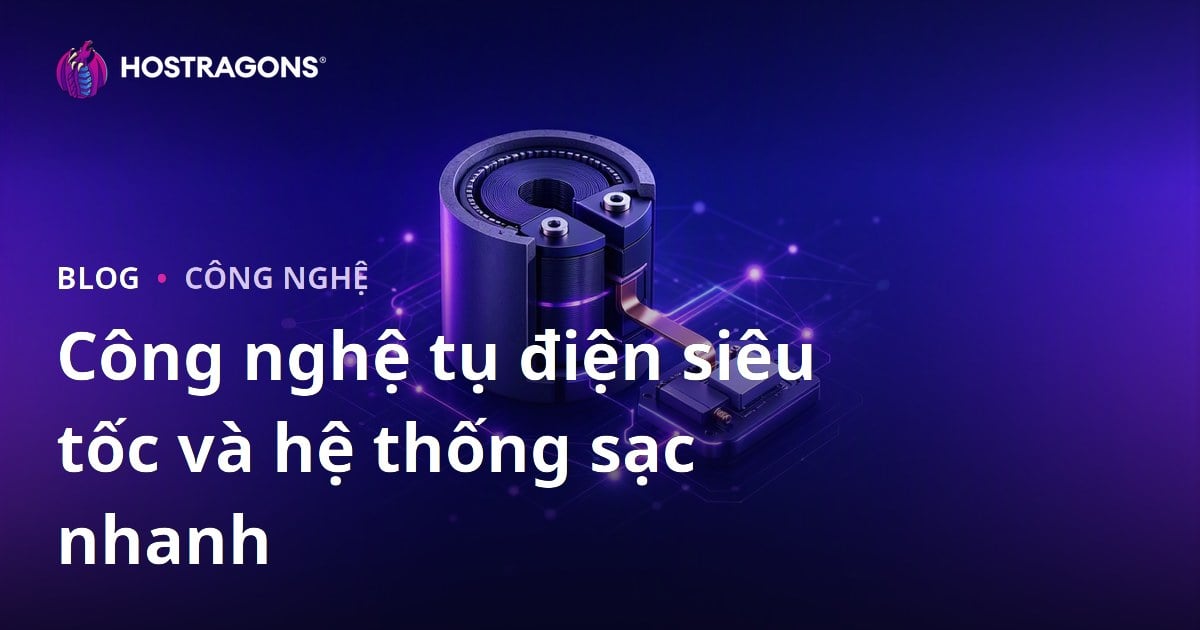 Công nghệ tụ điện siêu tốc và hệ thống sạc nhanh