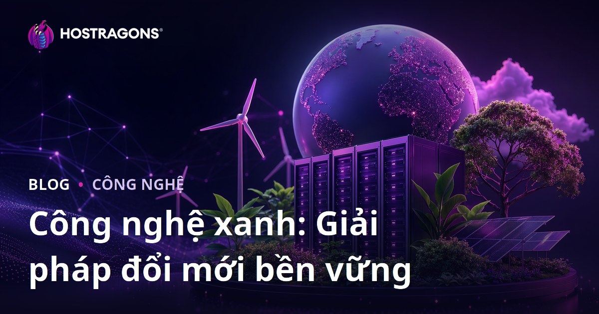 Công nghệ xanh: Giải pháp đổi mới bền vững
