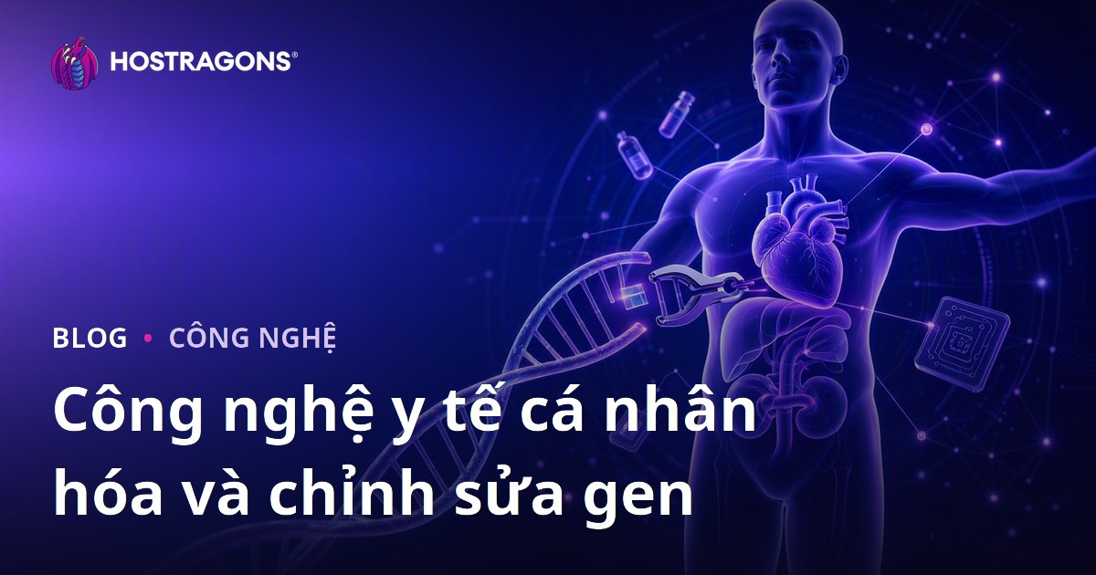 Công nghệ y tế cá nhân hóa và chỉnh sửa gen