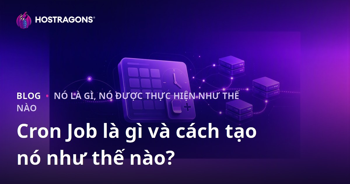 Cron Job là gì và cách tạo nó như thế nào?