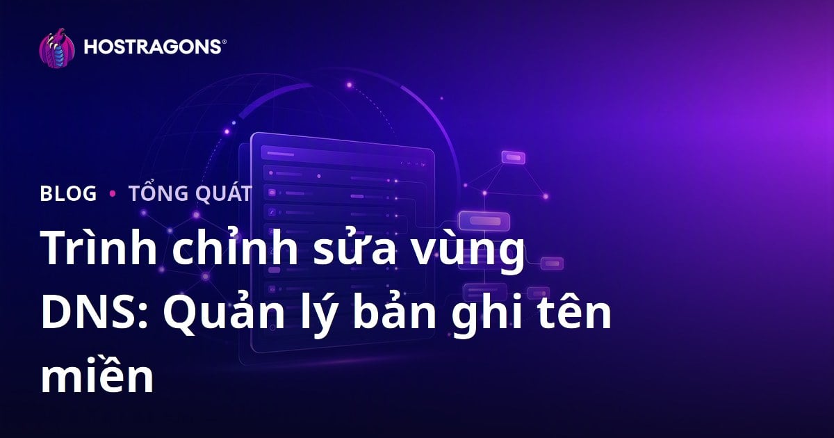 Trình chỉnh sửa vùng DNS: Quản lý bản ghi tên miền