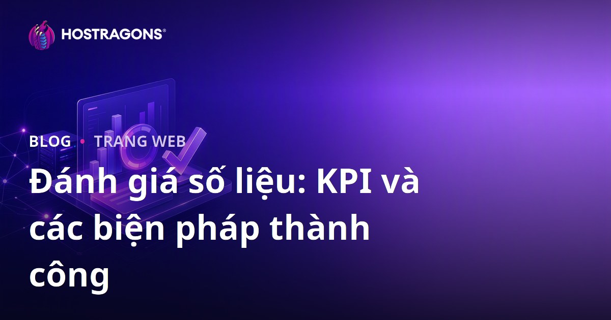 Đánh giá số liệu: KPI và các biện pháp thành công