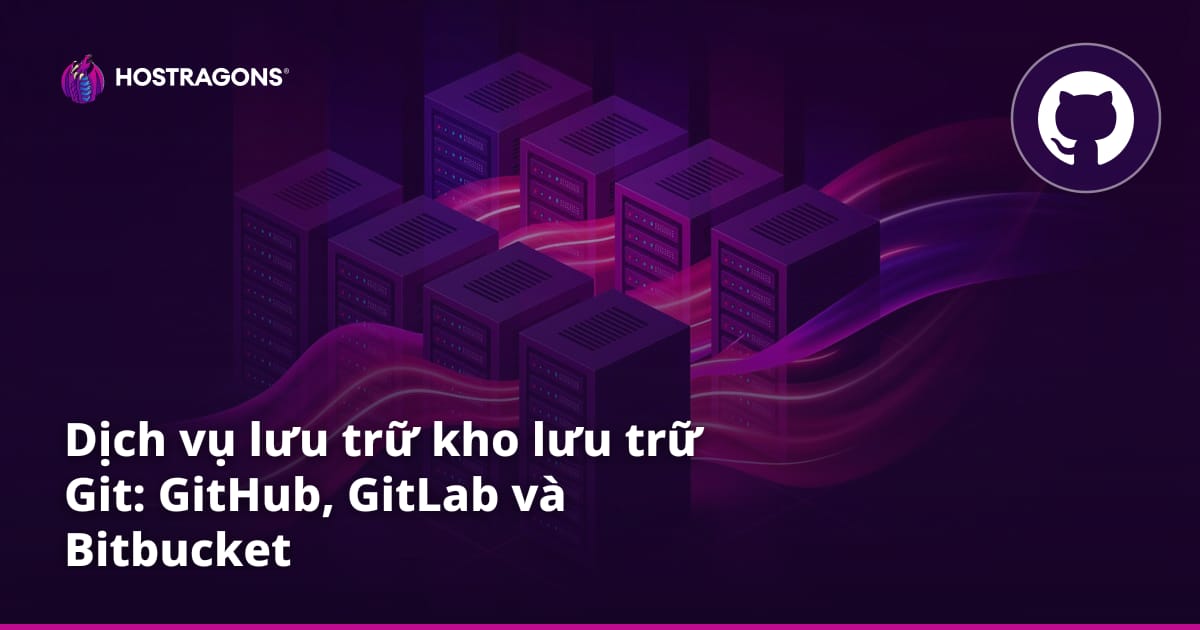 Dịch vụ lưu trữ kho lưu trữ Git: GitHub, GitLab và Bitbucket