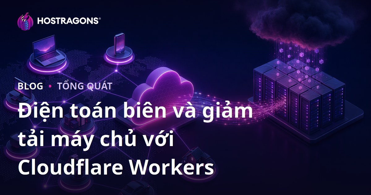 Điện toán biên và giảm tải máy chủ với Cloudflare Workers