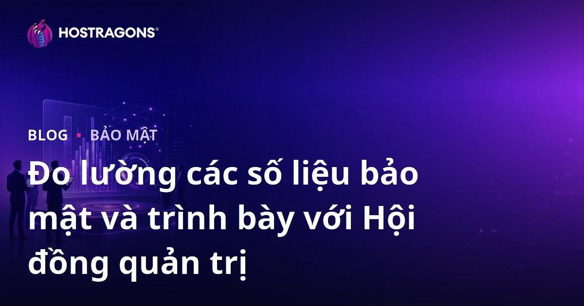 Đo lường các số liệu bảo mật và trình bày với Hội đồng quản trị