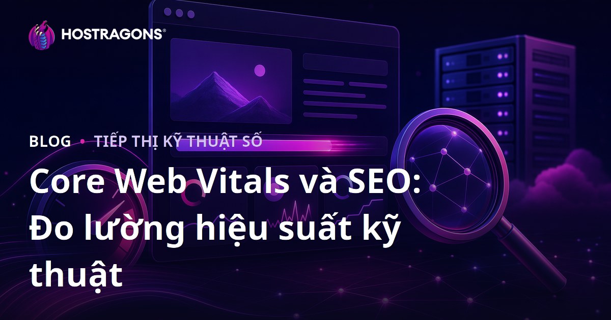 Core Web Vitals và SEO: Đo lường hiệu suất kỹ thuật