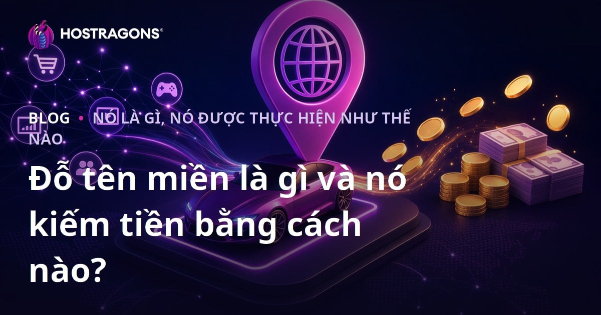 Đỗ tên miền là gì và nó kiếm tiền bằng cách nào?