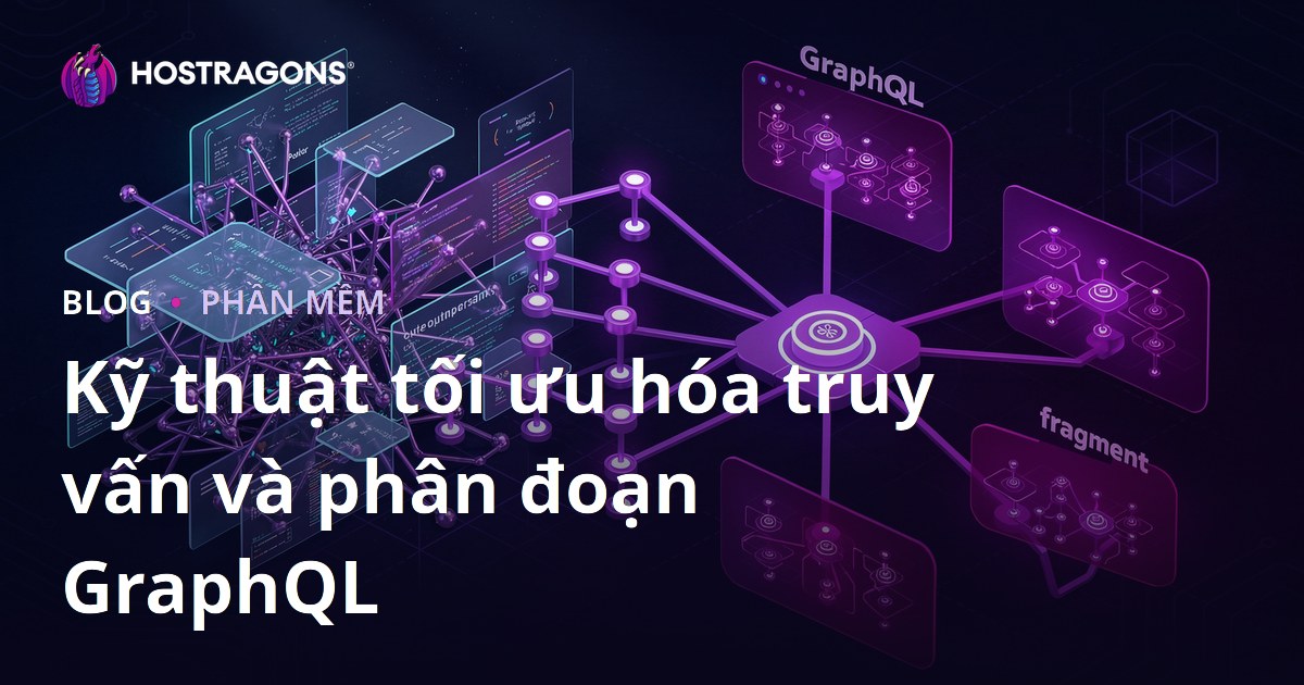 Kỹ thuật tối ưu hóa truy vấn và phân đoạn GraphQL
