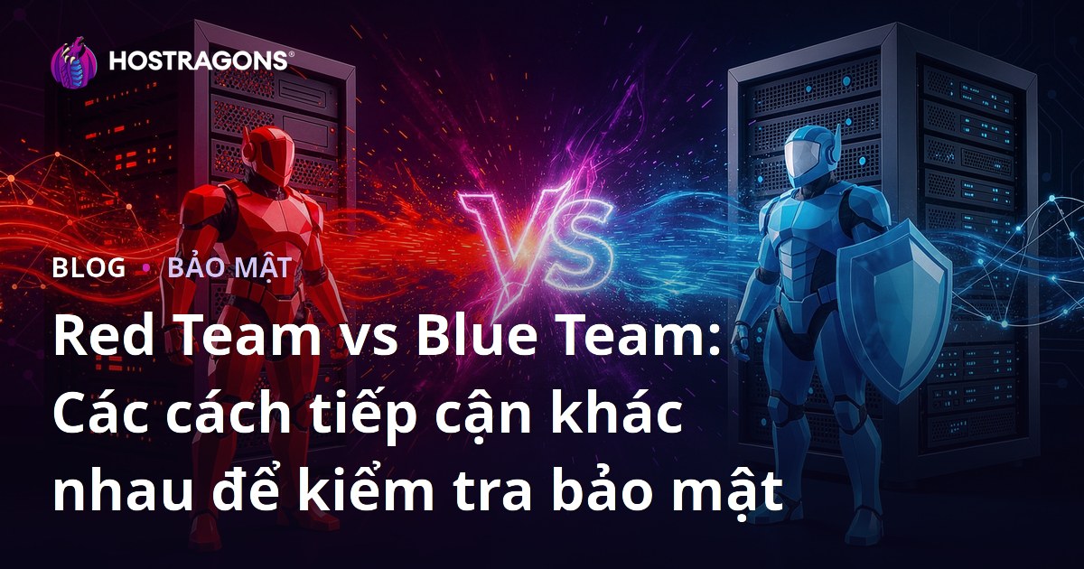 Red Team vs Blue Team: Các cách tiếp cận khác nhau để kiểm tra bảo mật
