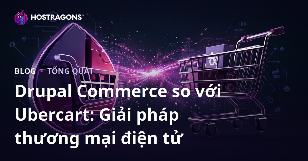 Drupal Commerce so với Ubercart: Giải pháp thương mại điện tử