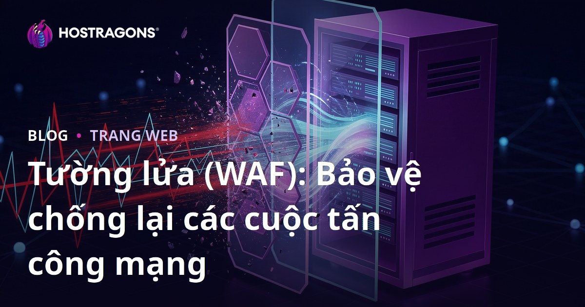 Tường lửa (WAF): Bảo vệ chống lại các cuộc tấn công mạng