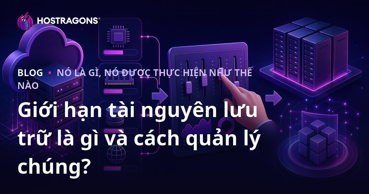 Giới hạn tài nguyên lưu trữ là gì và cách quản lý chúng?