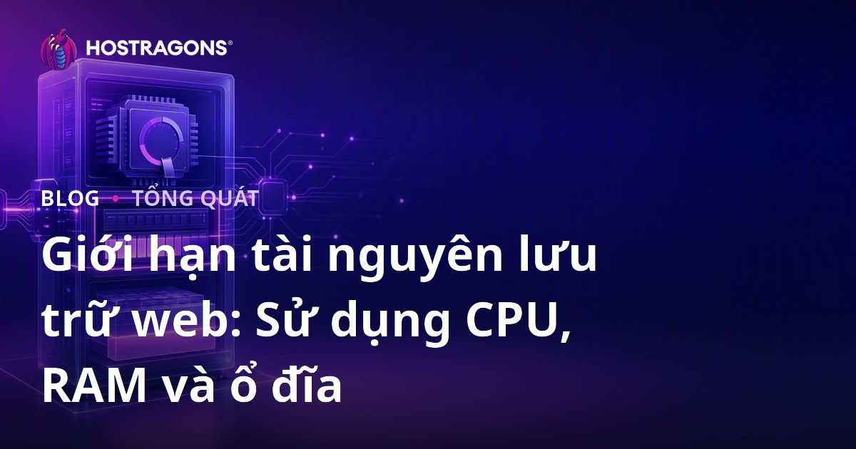 Giới hạn tài nguyên lưu trữ web: Sử dụng CPU, RAM và ổ đĩa