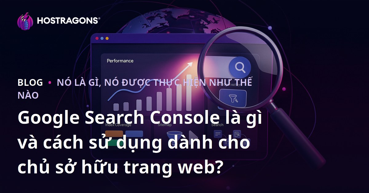 Google Search Console là gì và cách sử dụng dành cho chủ sở hữu trang web?
