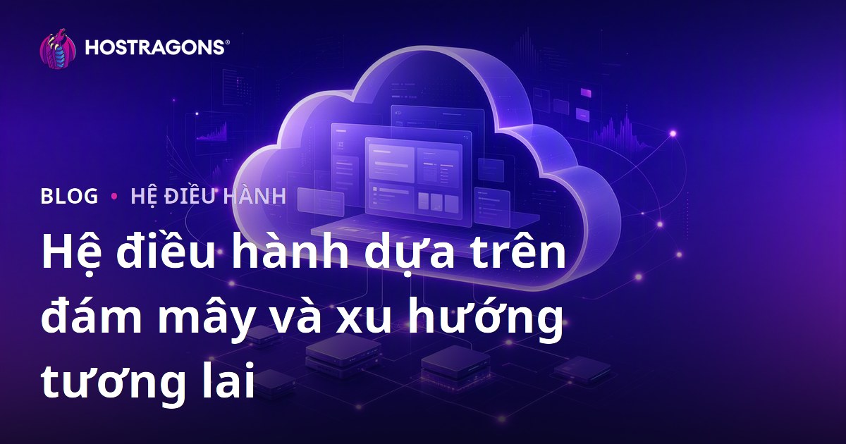 Hệ điều hành dựa trên đám mây và xu hướng tương lai