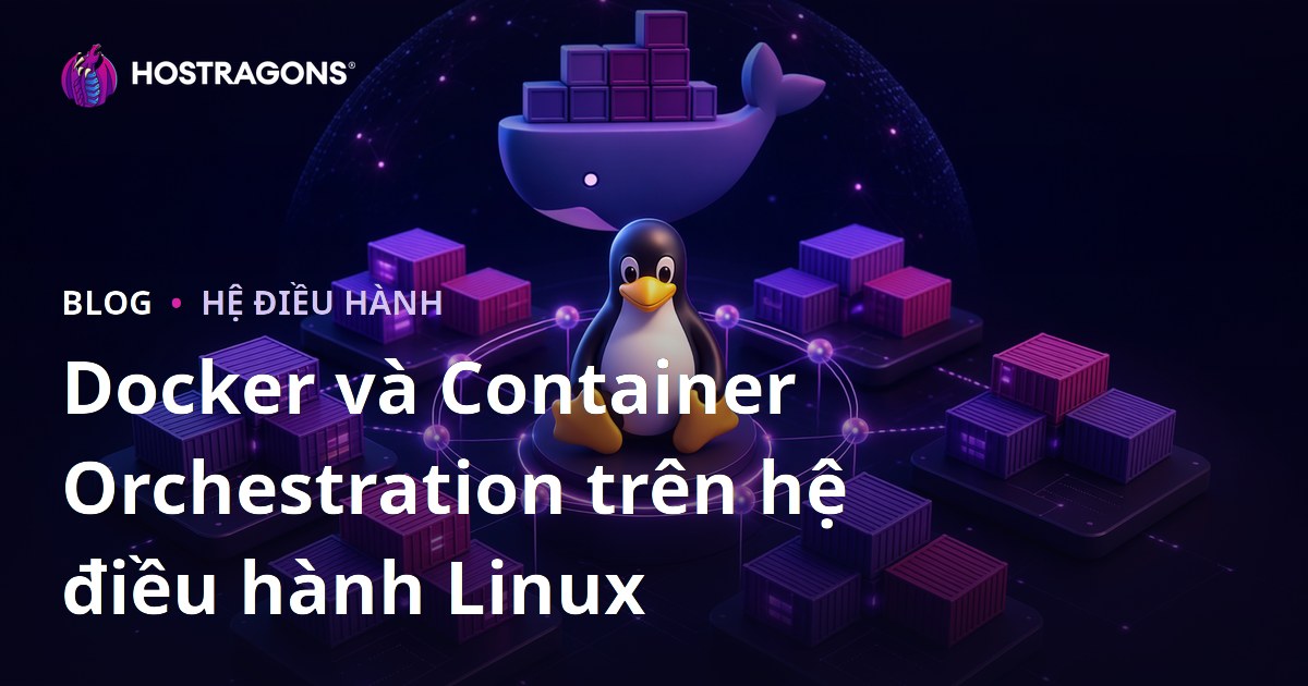 Docker và Container Orchestration trên hệ điều hành Linux