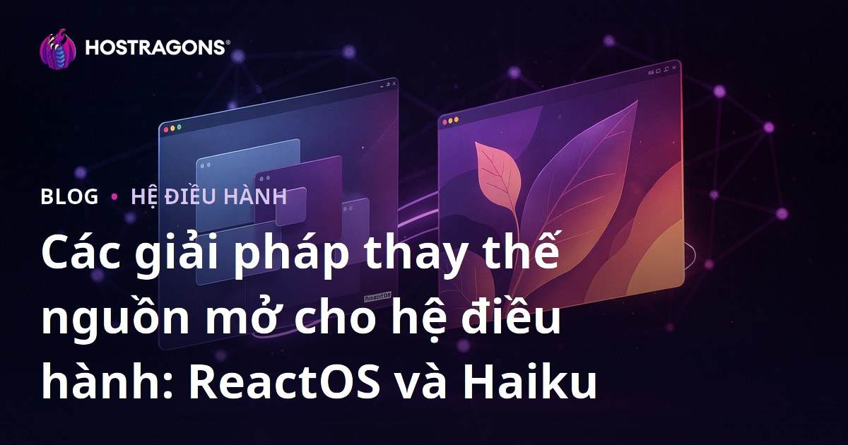 Các giải pháp thay thế nguồn mở cho hệ điều hành: ReactOS và Haiku
