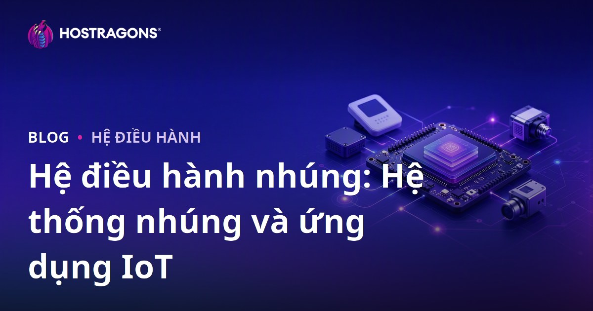 Hệ điều hành nhúng: Hệ thống nhúng và ứng dụng IoT