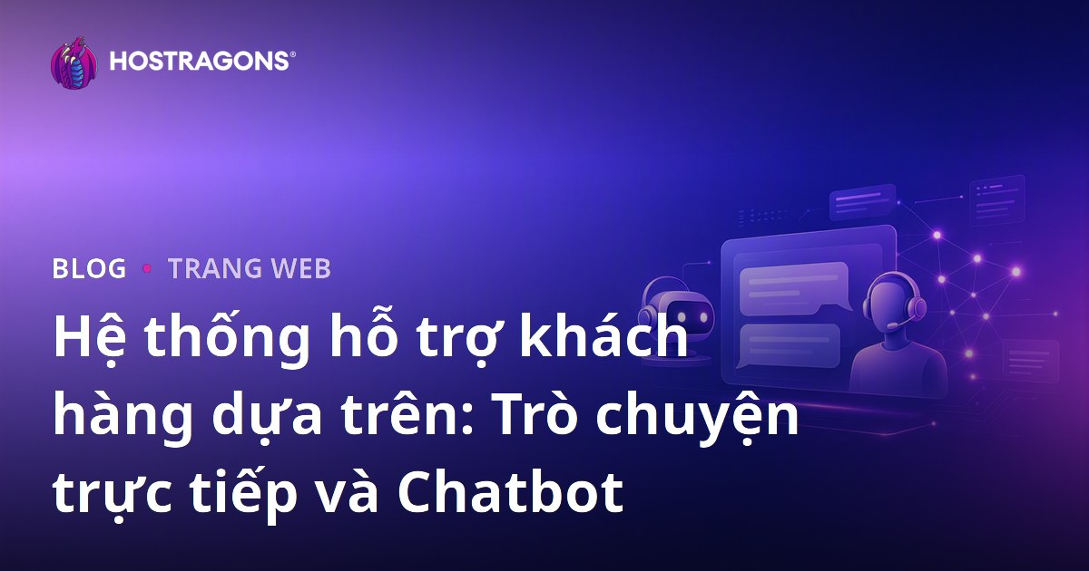 Hệ thống hỗ trợ khách hàng dựa trên: Trò chuyện trực tiếp và Chatbot