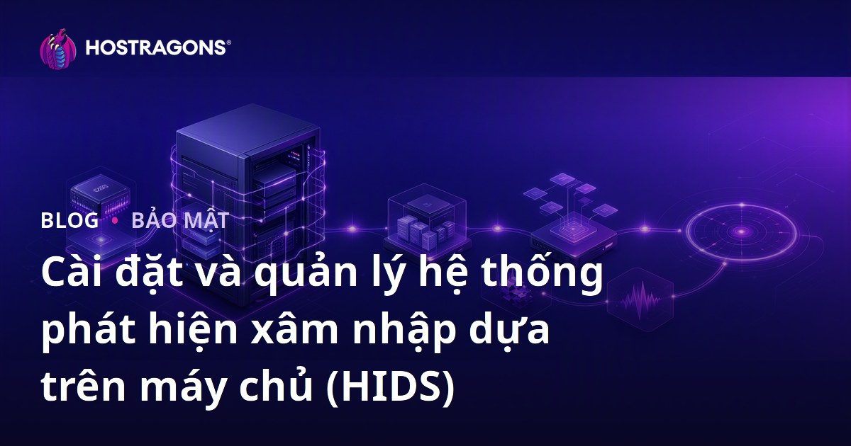 Cài đặt và quản lý hệ thống phát hiện xâm nhập dựa trên máy chủ (HIDS)