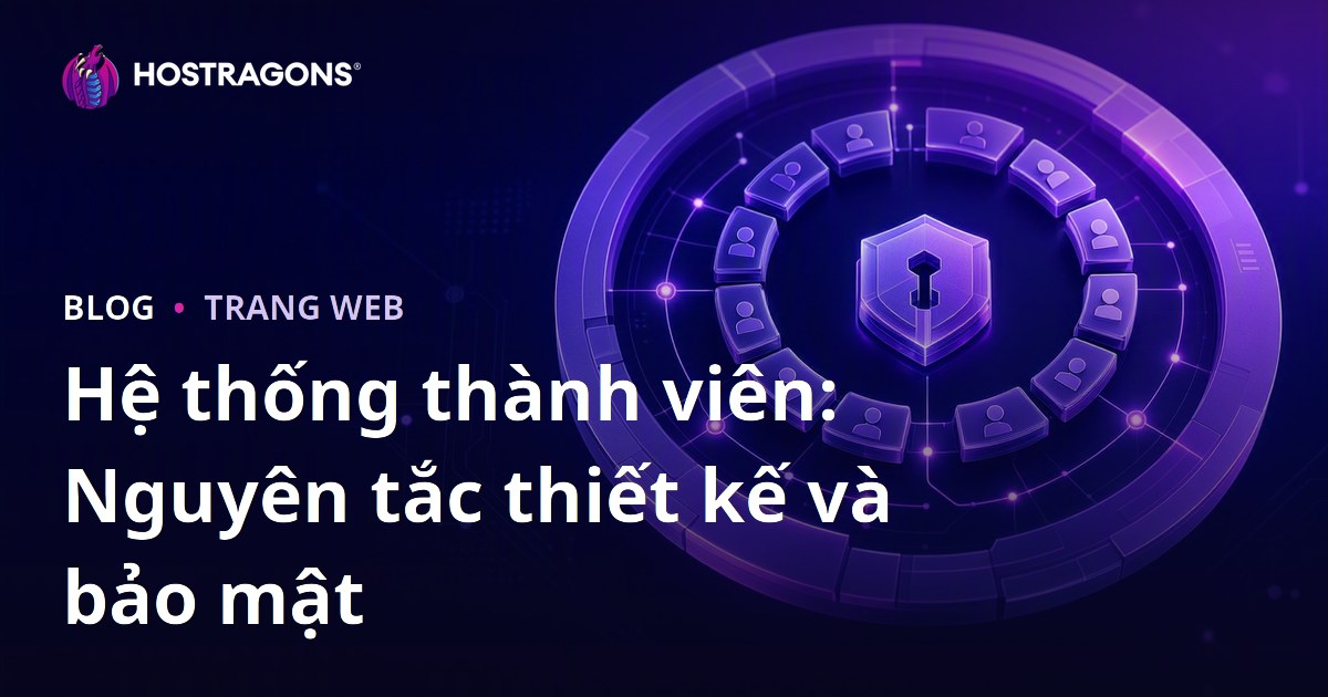 Hệ thống thành viên: Nguyên tắc thiết kế và bảo mật