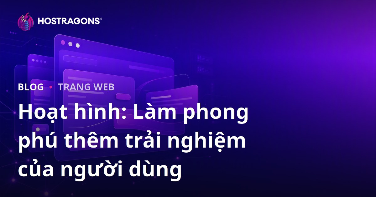Hoạt hình: Làm phong phú thêm trải nghiệm của người dùng