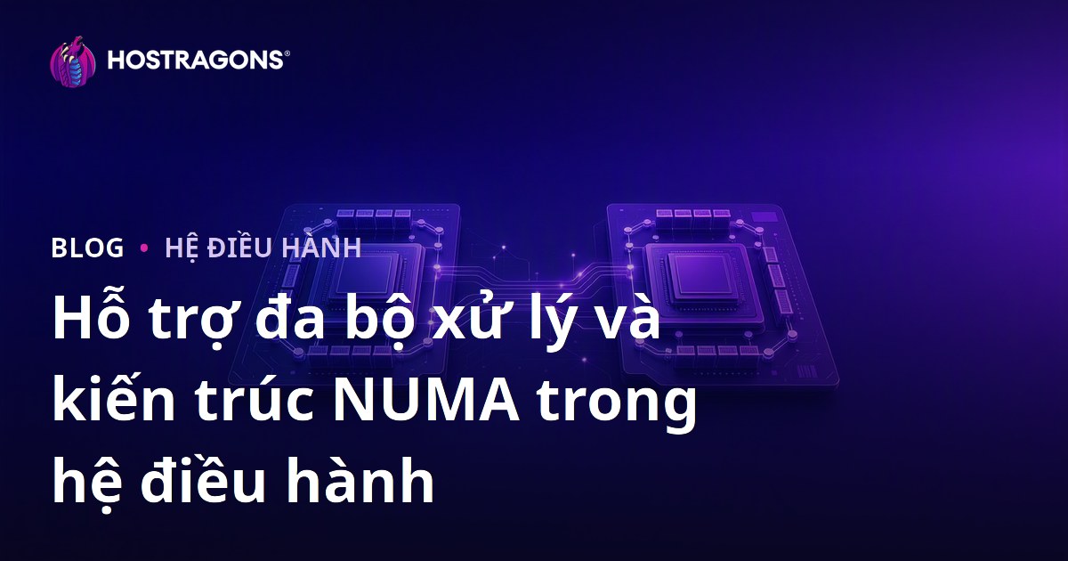 Hỗ trợ đa bộ xử lý và kiến trúc NUMA trong hệ điều hành