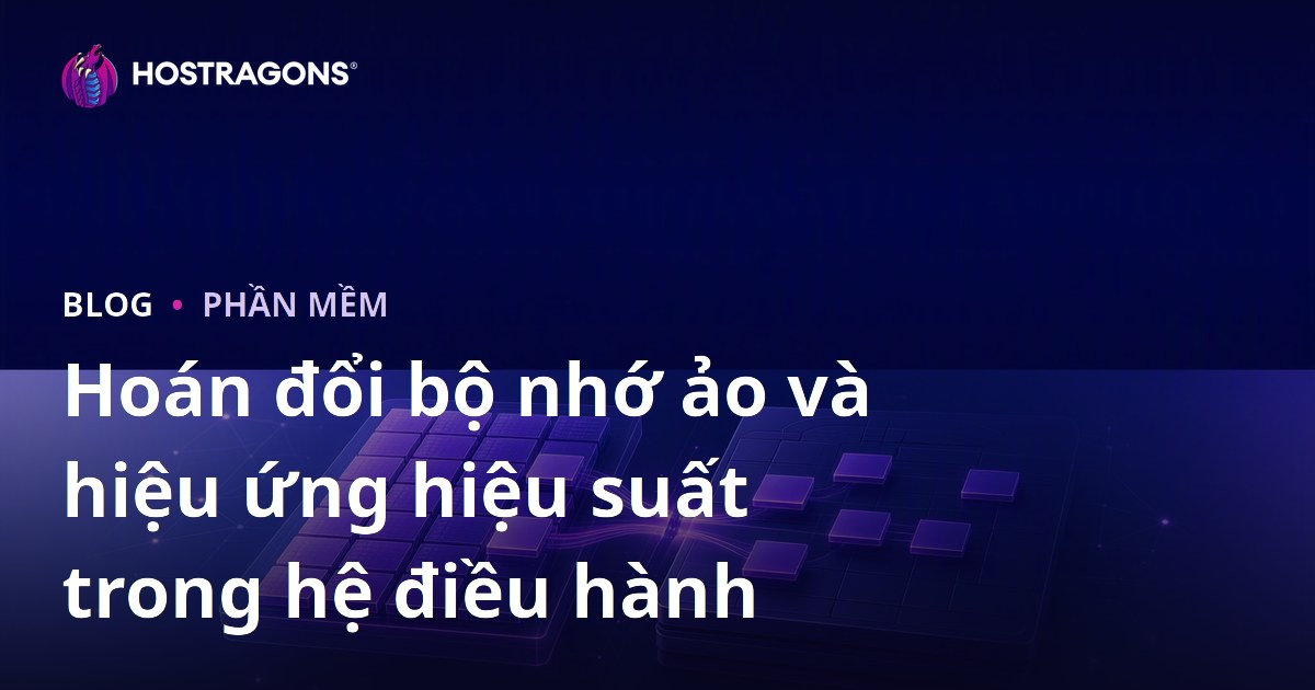 Hoán đổi bộ nhớ ảo và hiệu ứng hiệu suất trong hệ điều hành