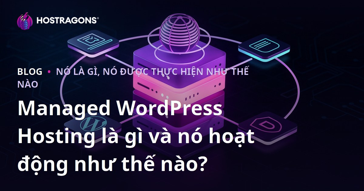 Managed WordPress Hosting là gì và nó hoạt động như thế nào?