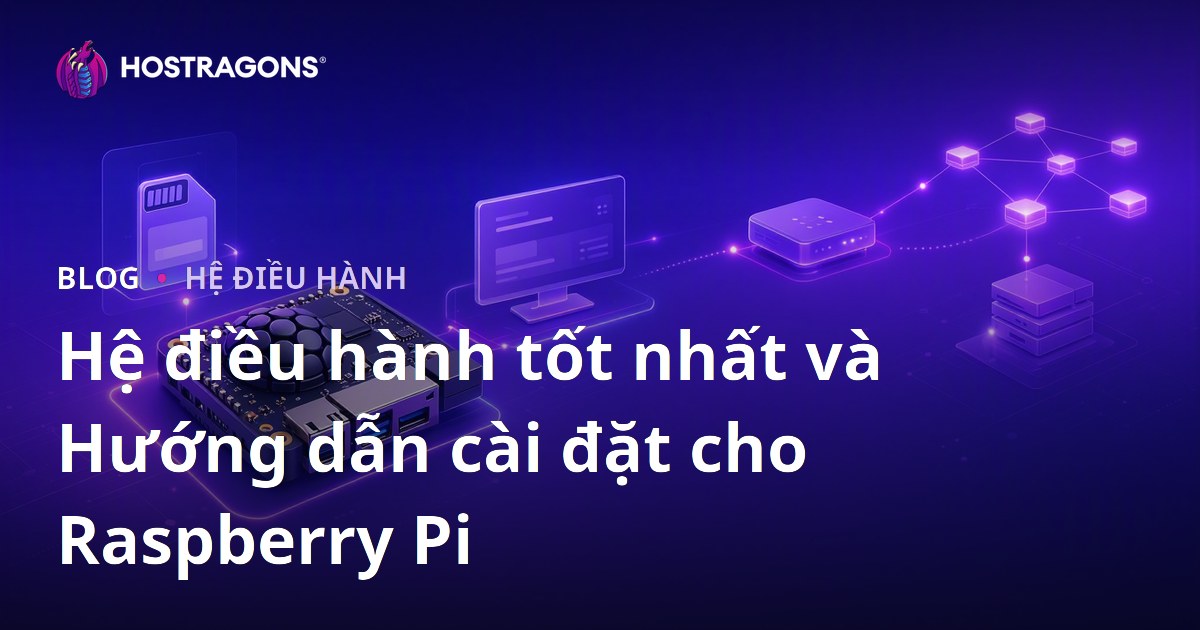 Hệ điều hành tốt nhất và Hướng dẫn cài đặt cho Raspberry Pi