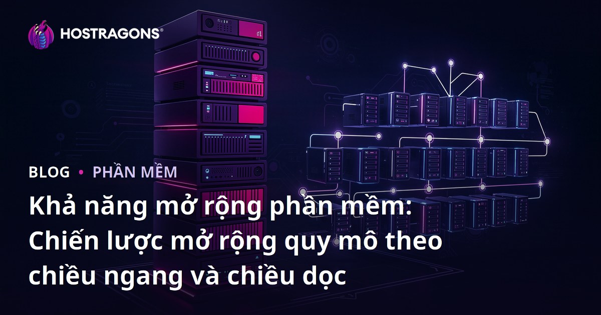 Khả năng mở rộng phần mềm: Chiến lược mở rộng quy mô theo chiều ngang và chiều dọc
