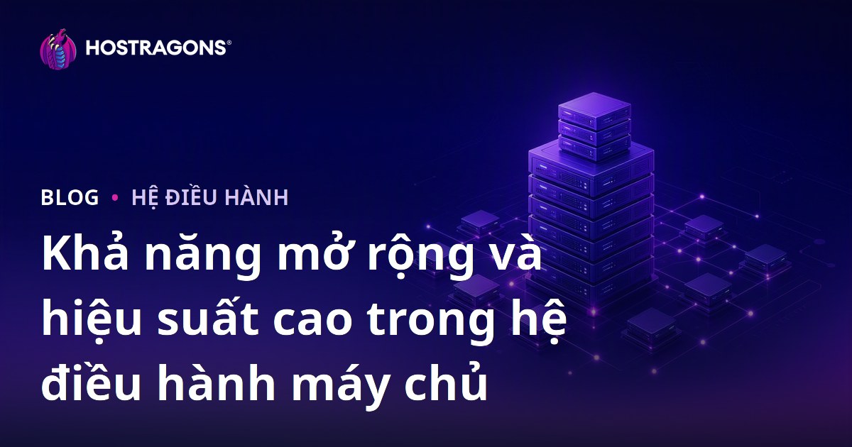 Khả năng mở rộng và hiệu suất cao trong hệ điều hành máy chủ