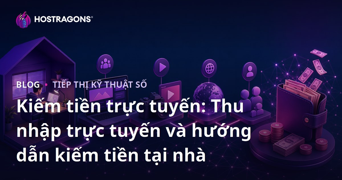 Kiếm tiền trực tuyến: Thu nhập trực tuyến và hướng dẫn kiếm tiền tại nhà