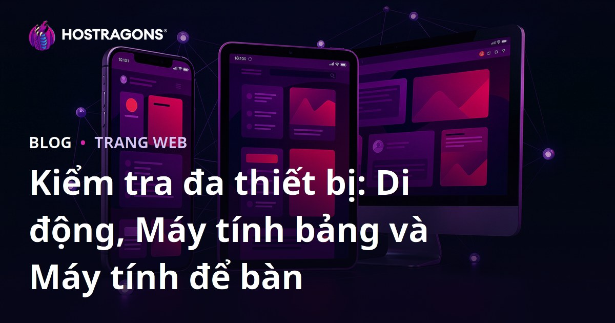 Kiểm tra đa thiết bị: Di động, Máy tính bảng và Máy tính để bàn