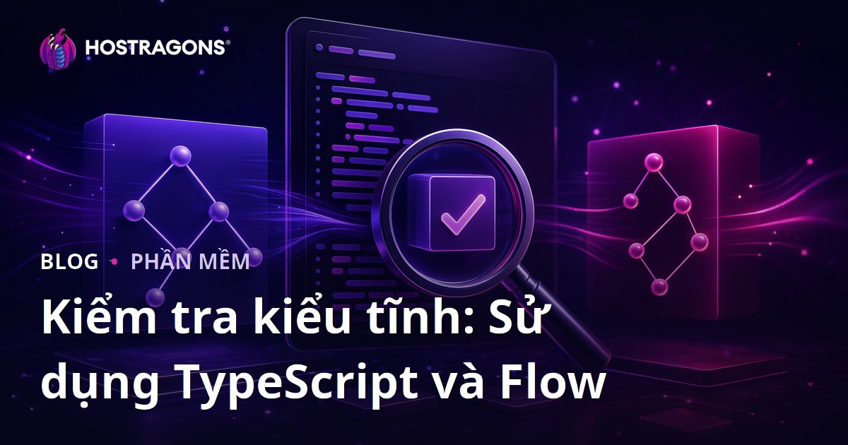 Kiểm tra kiểu tĩnh: Sử dụng TypeScript và Flow
