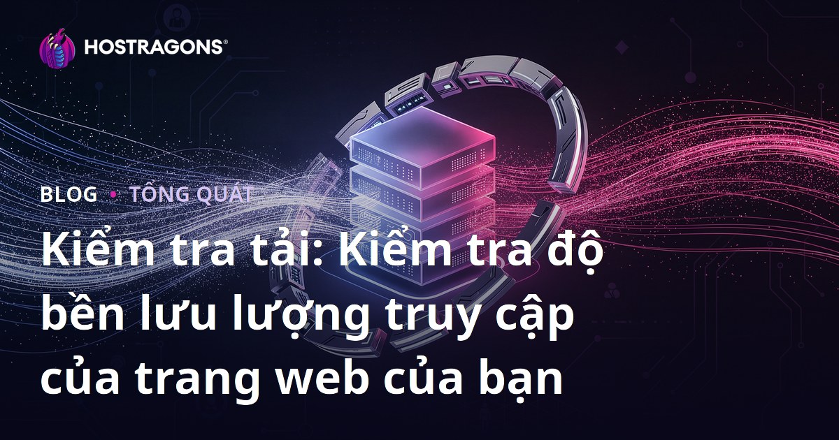 Kiểm tra tải: Kiểm tra độ bền lưu lượng truy cập của trang web của bạn