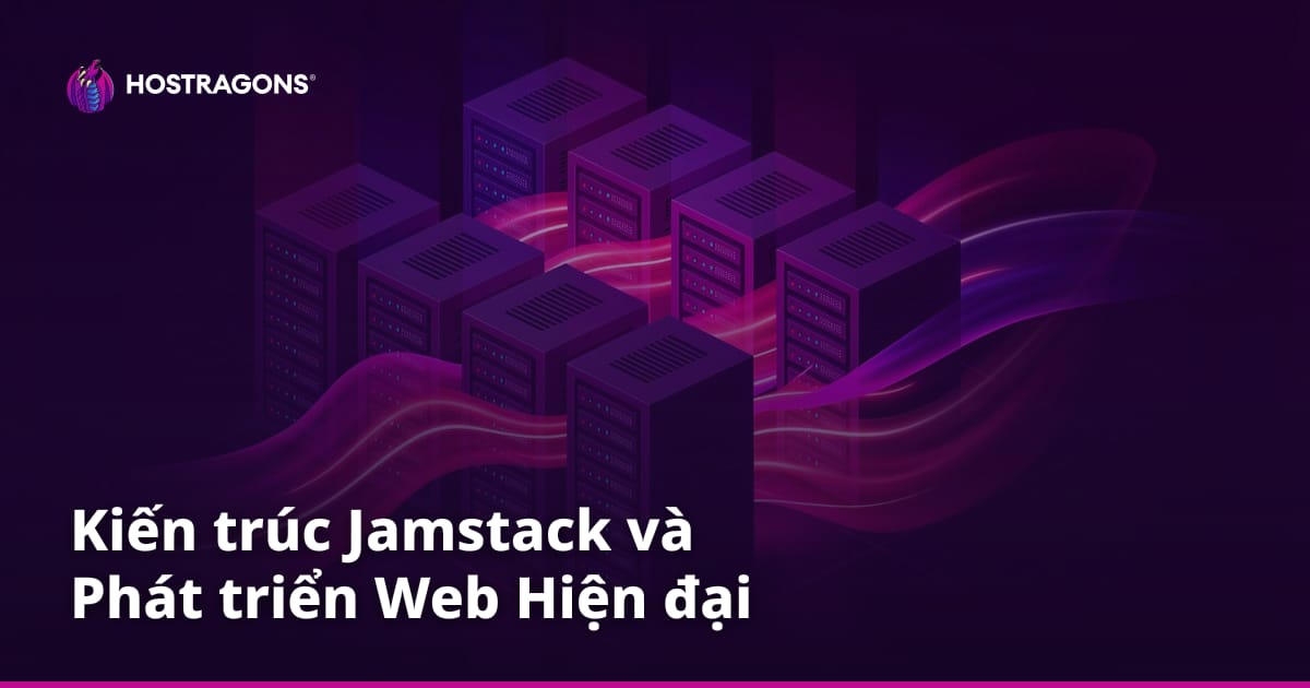Kiến trúc Jamstack và Phát triển Web Hiện đại
