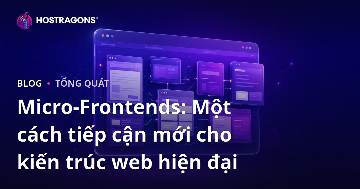 Micro-Frontends: Một cách tiếp cận mới cho kiến trúc web hiện đại