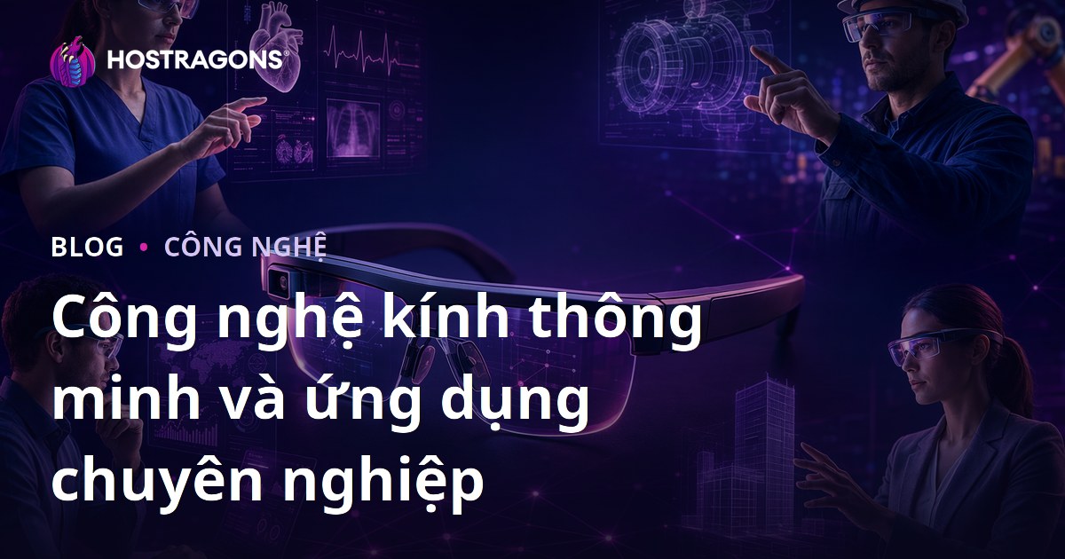 Công nghệ kính thông minh và ứng dụng chuyên nghiệp