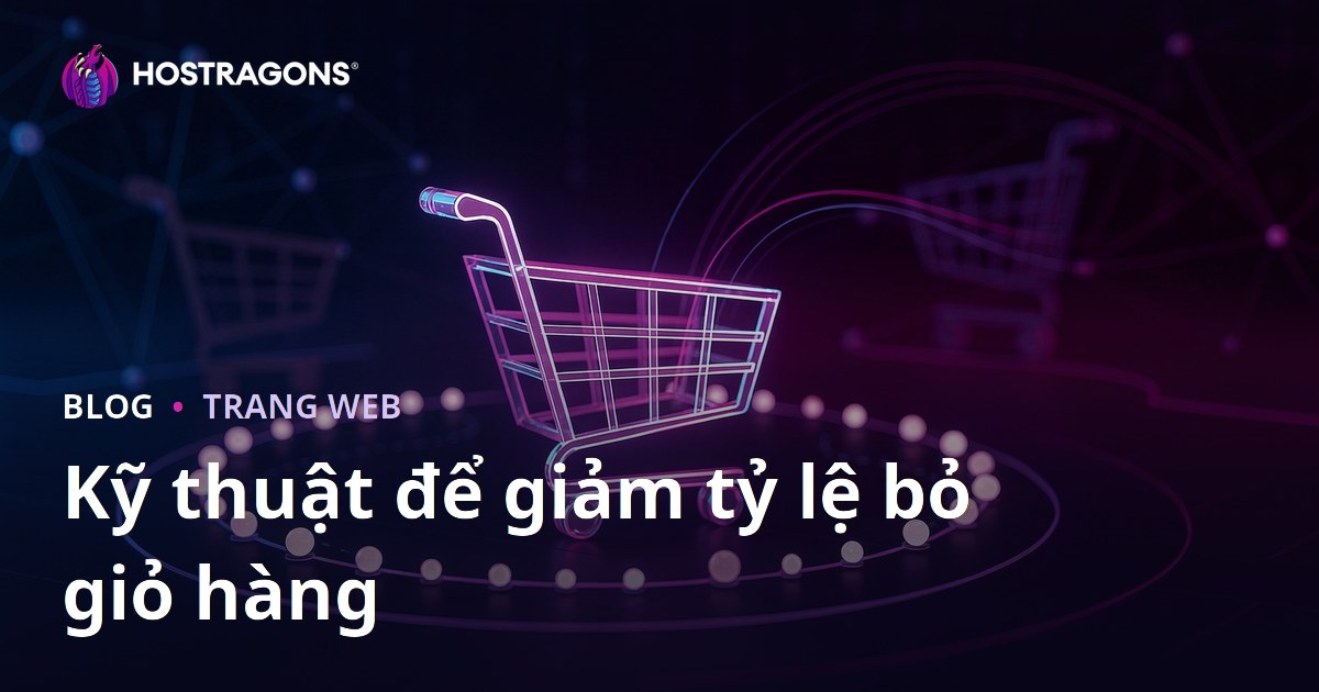 Kỹ thuật để giảm tỷ lệ bỏ giỏ hàng