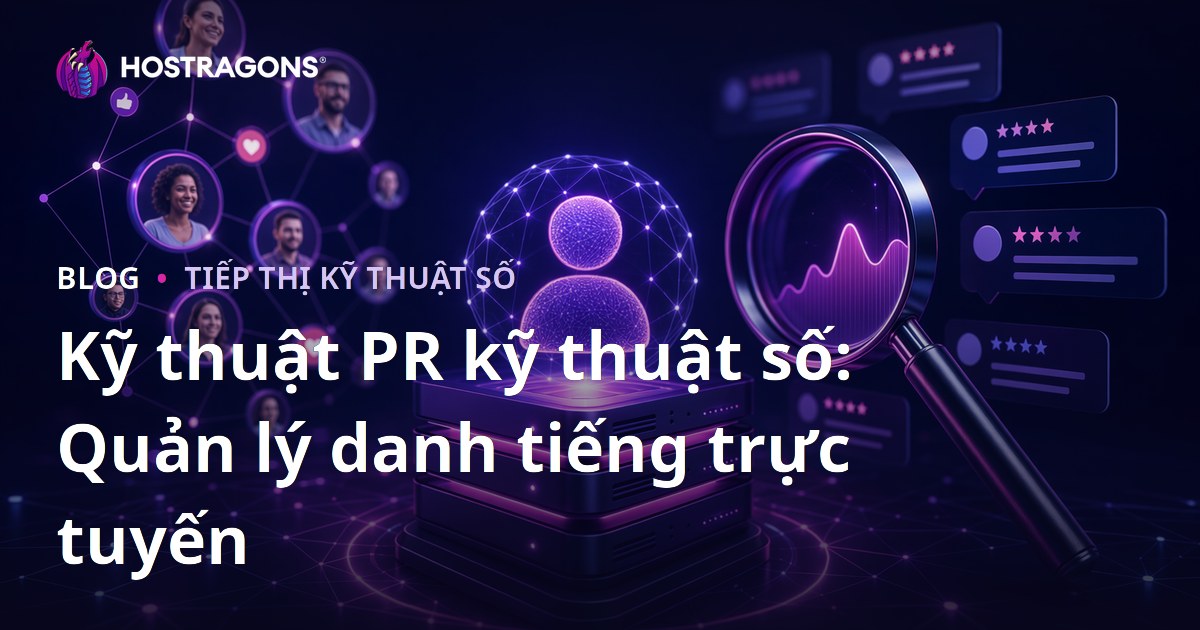 Kỹ thuật PR kỹ thuật số: Quản lý danh tiếng trực tuyến