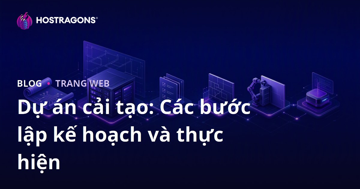 Dự án cải tạo: Các bước lập kế hoạch và thực hiện